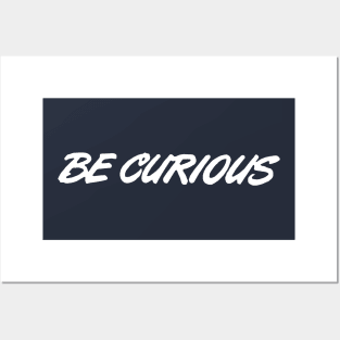 Be Curious ( white letters ) Posters and Art